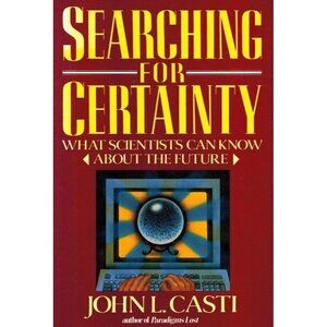 SEARCHING FOR CERTAINTY What Scientists Can Know about the Future Casti, John L.